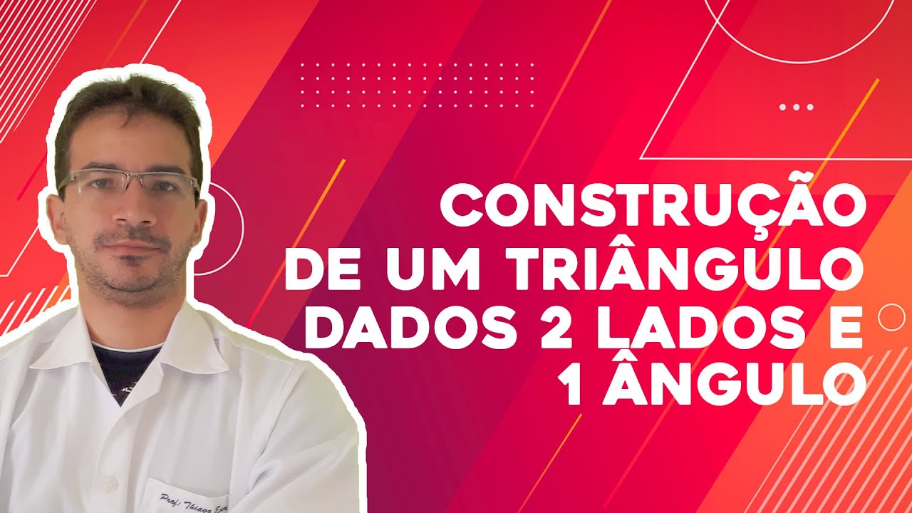 Construção de um triângulo dados 2 lados e 1 ângulo