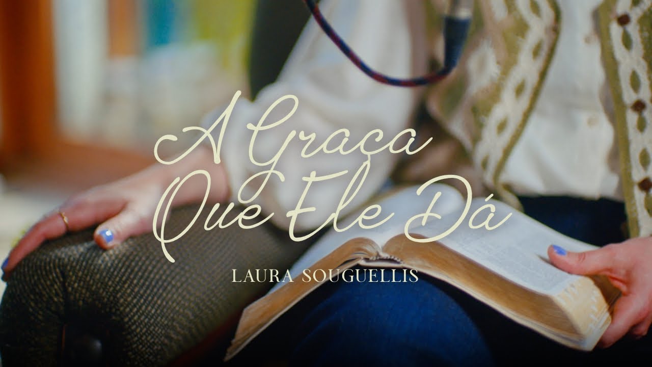 A Graça Que Ele Dá | Laura Souguellis