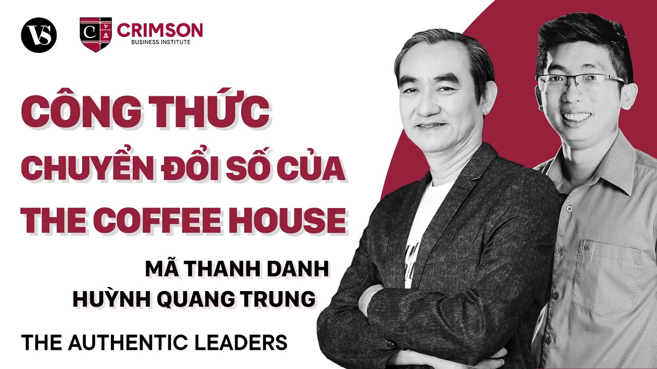 Chuyển đổi số ngành F&B: Linh hoạt thích ứng như The Coffee House | The Authentic Leaders EP3