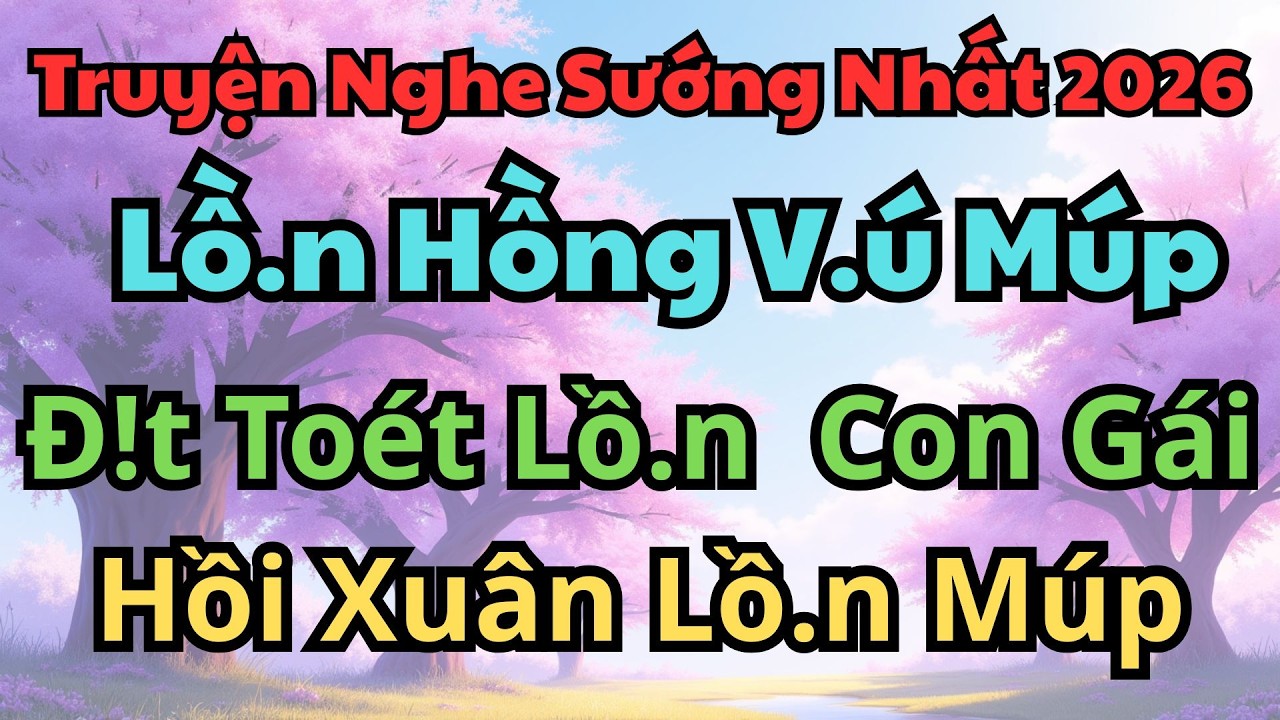 Siêu Phẩm Hay Nhất 2025： BỐ CHỒNG CỦA TÔI ｜ Nghe Một Chút, Cuốn Từng Phút