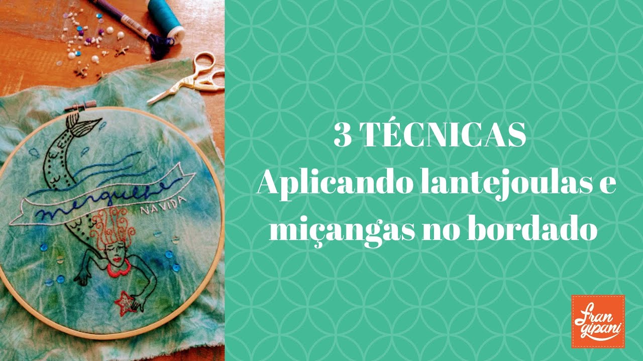 3 TÉCNICAS - Aplicando lantejoulas e miçangas no bordado - FRANGIPANI