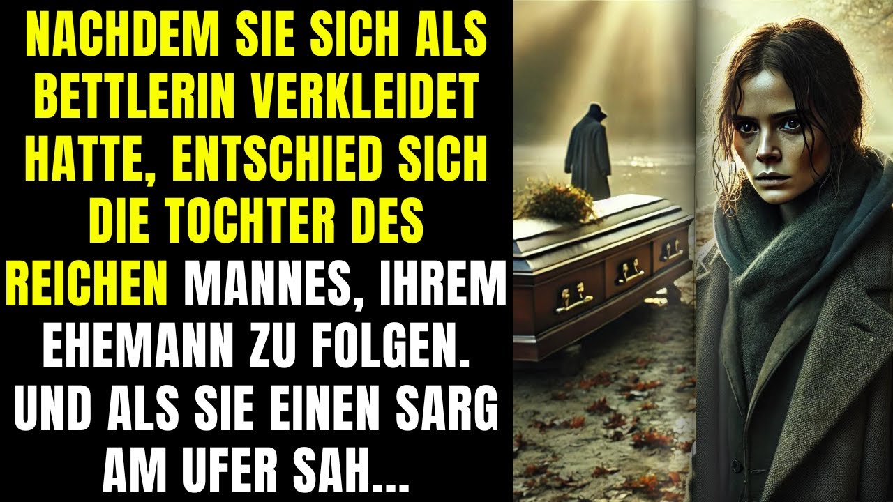 Bettlerin verkleidet, folgt die Tochter des Millionärs ihrem Mann und sieht einen Sarg am Ufer...