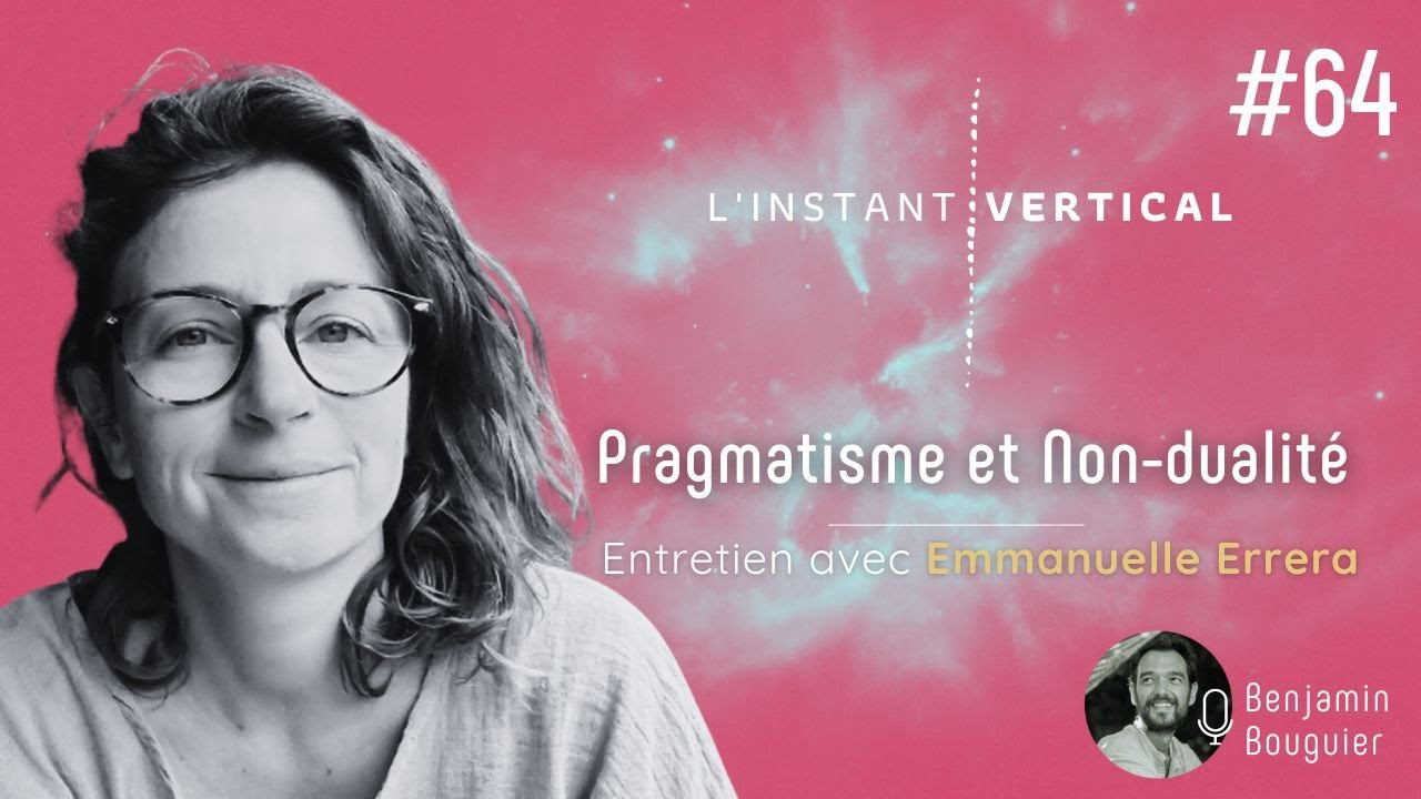 Episode 64 - Pragmatisme et Non-dualité - Entretien avec Emmanuelle Errera