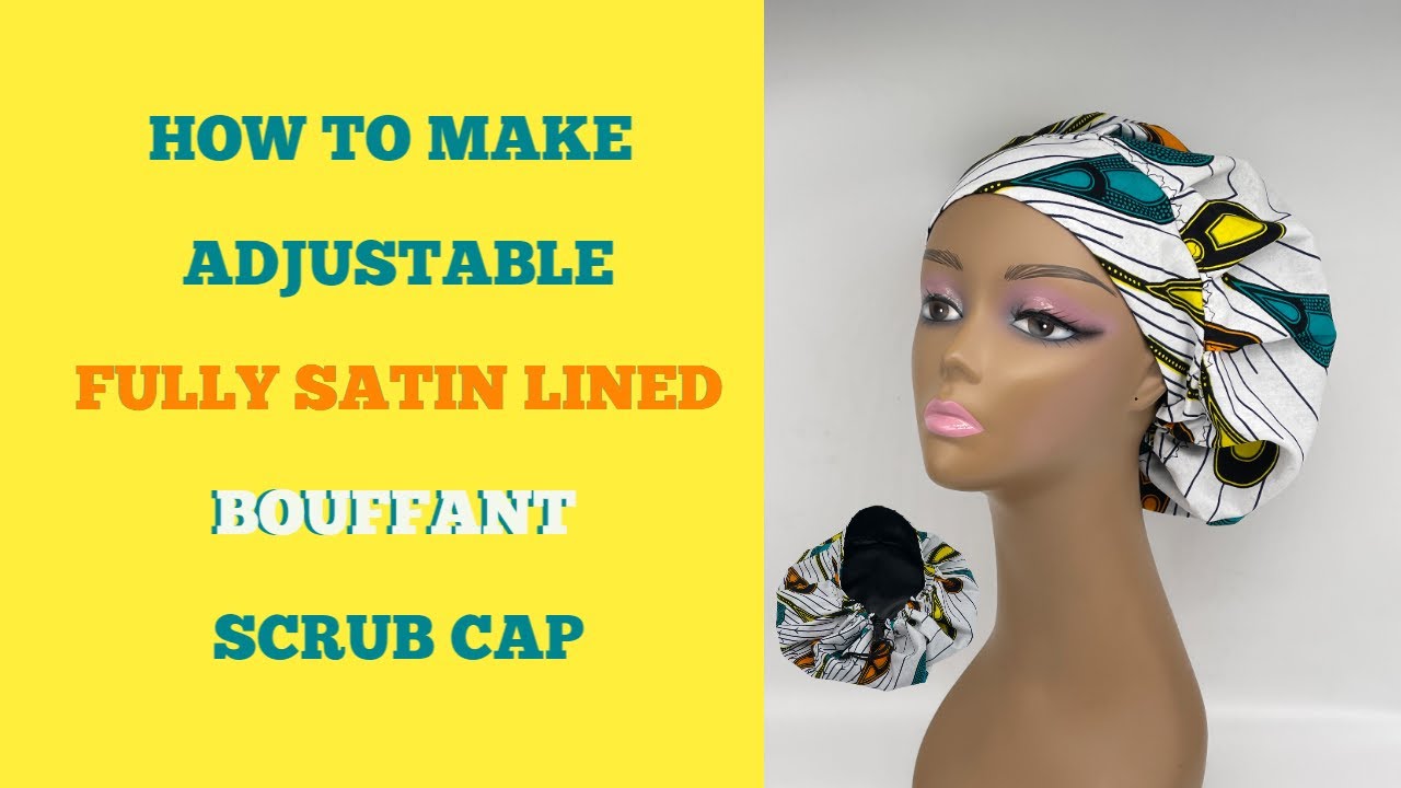 BOUFFANT SCRUB CAP TUTORIAL. FULLY SATIN LINED. Beginner friendly.