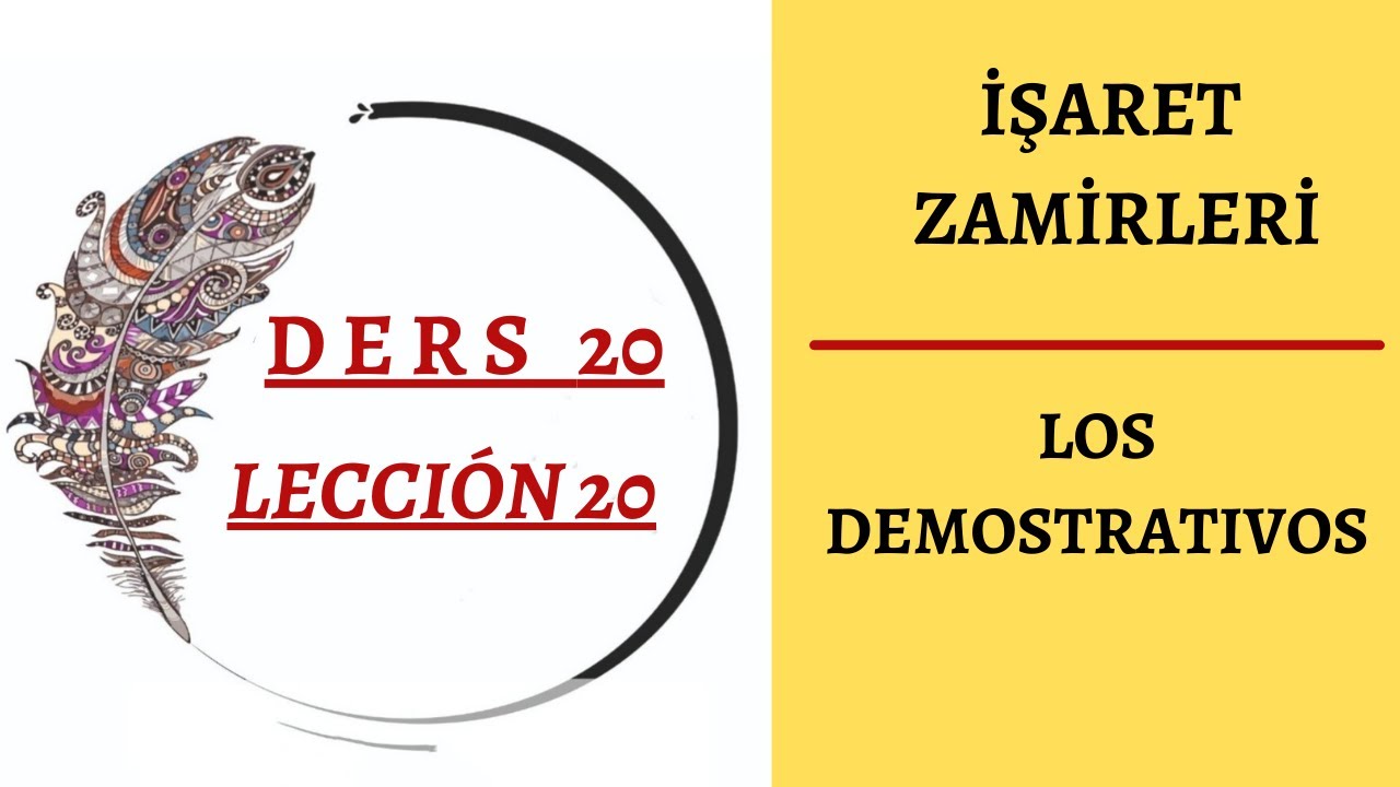 Ders 20   İşaret Zamirleri : BU, ŞU, O/BUNLAR, ŞUNLAR, ONLAR  / LOS DEMOSTRATIVOS