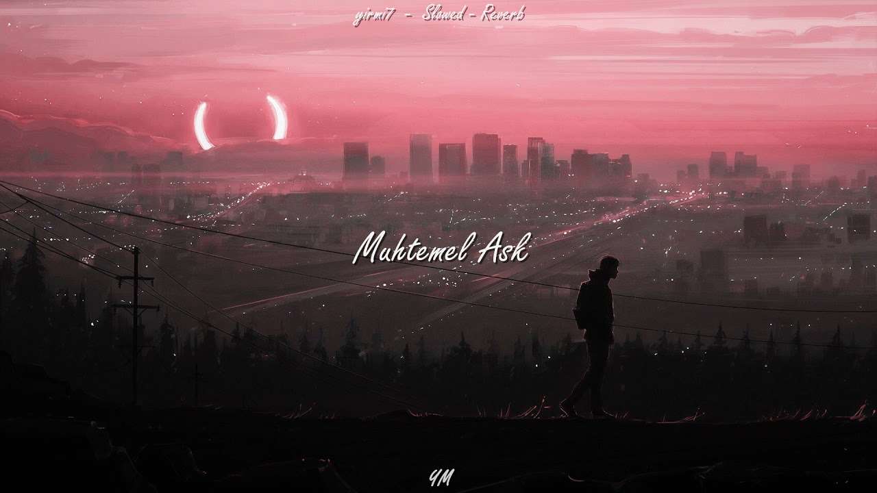 yirmi7 - Muhtemel Aşk ( Slowed - Reverb )