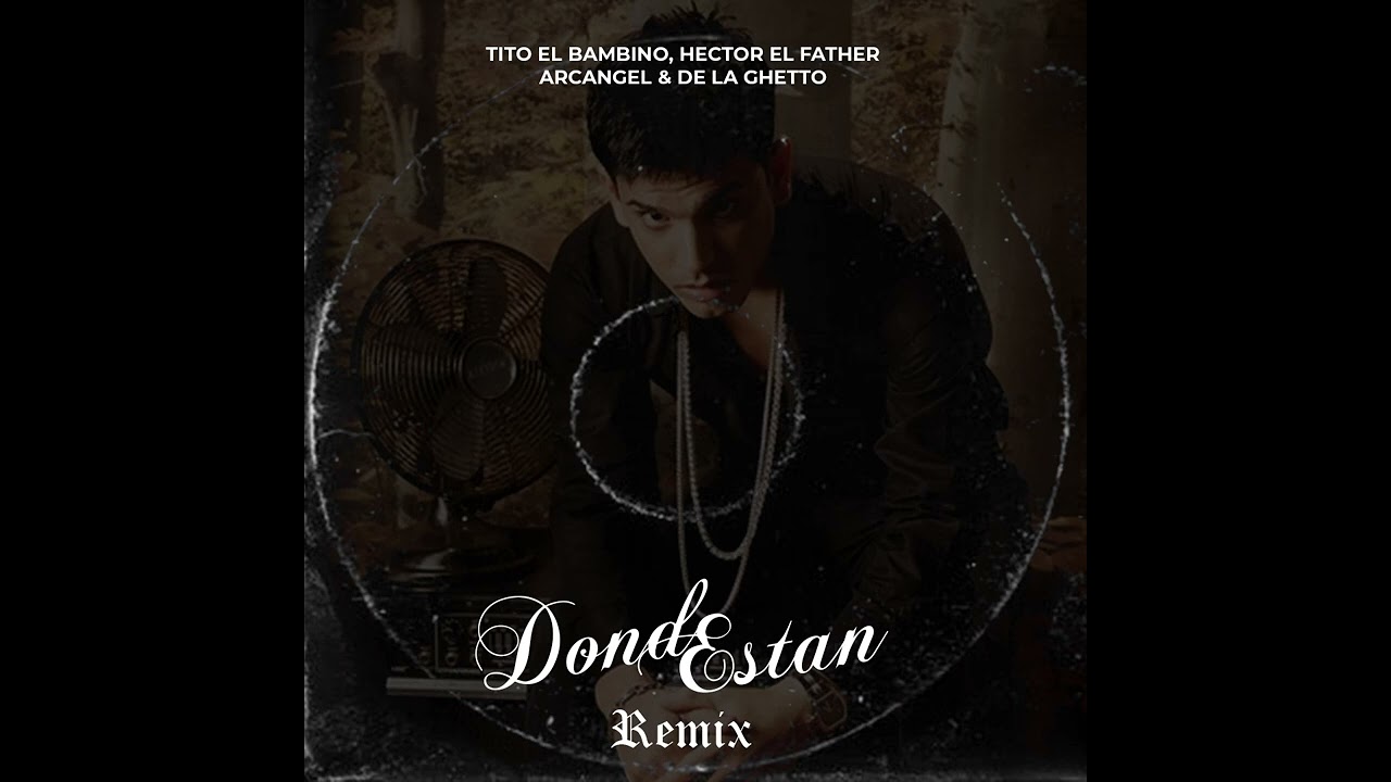 Tito El Bambino, Hector El Father, Arcangel, Del La Ghetto - Donde Están (Remix Extendido)