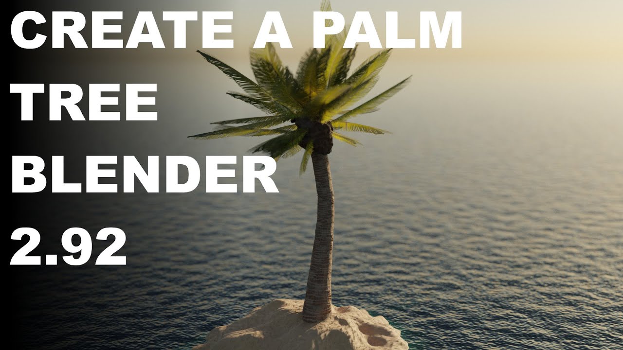 Create a realistic palm tree blender 2.91 and up