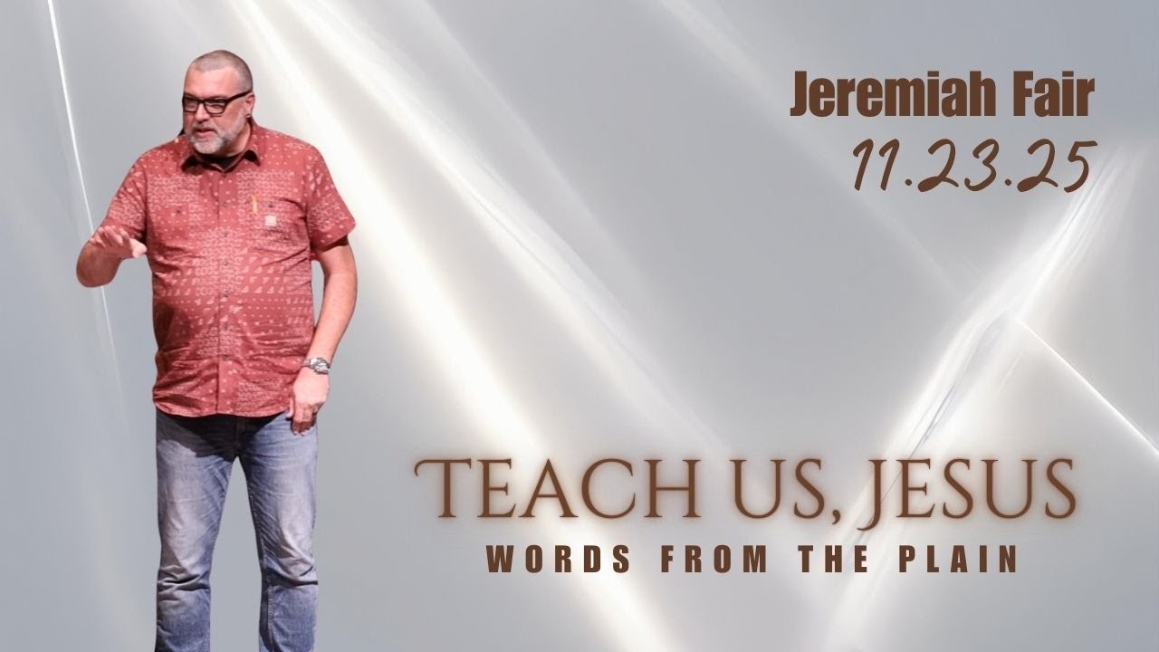 Teach Us, Jesus (Luke 6) - 11.23.2025 | Jeremiah Fair