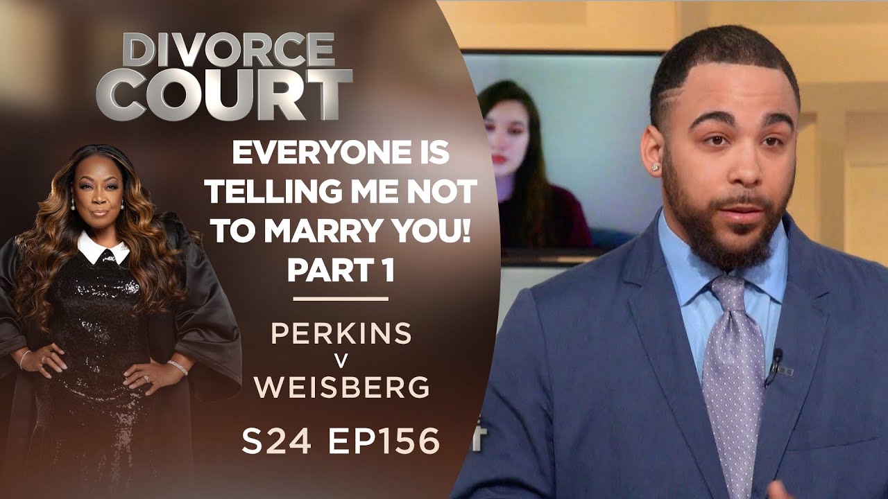 Everyone Is Telling Me Not To Marry You: Jazlyn Perkins v Daniel Weisberg Pt 1