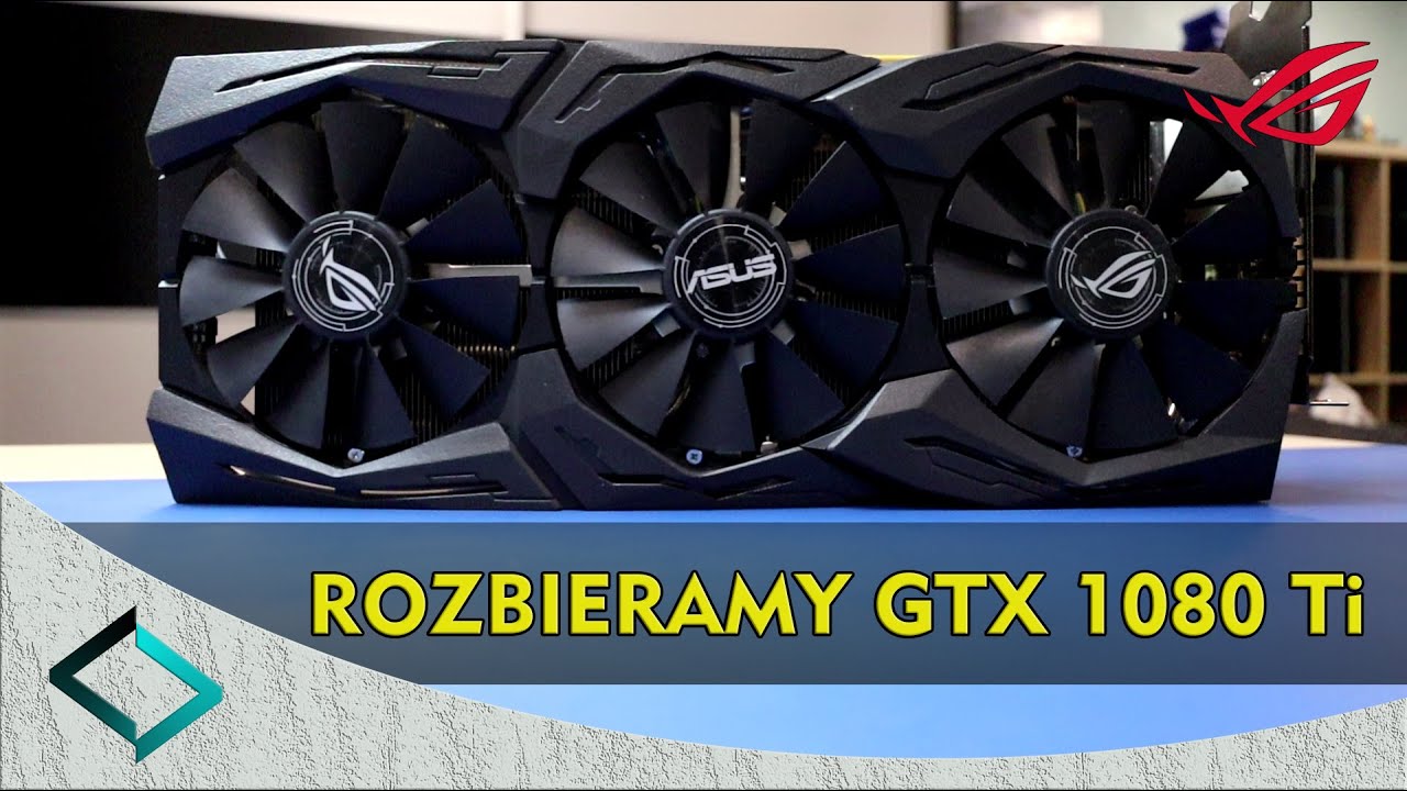 Rozbieram GTX 1080 Ti ROG Strix — czyszczenie i konserwacja