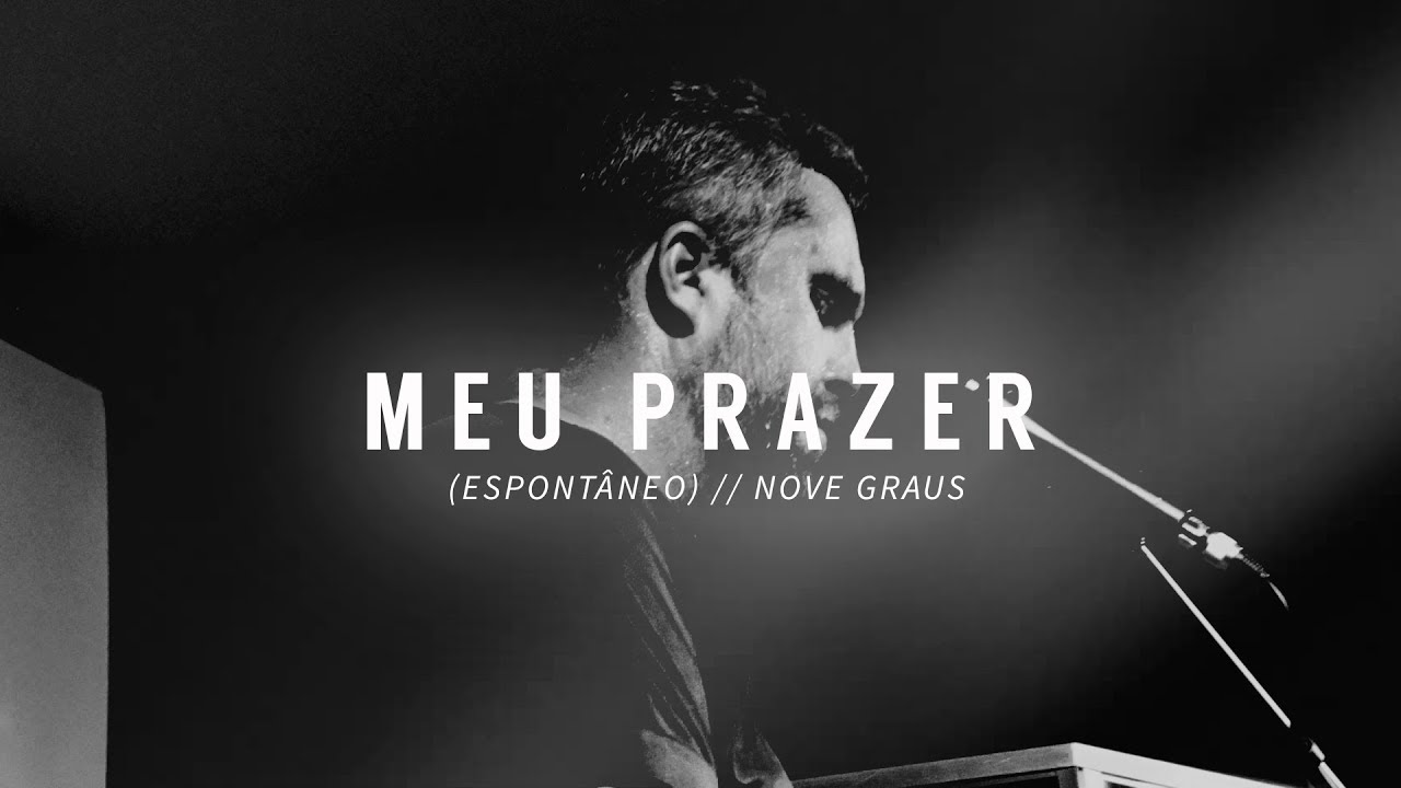 Meu Prazer (Espontâneo) // Nove Graus