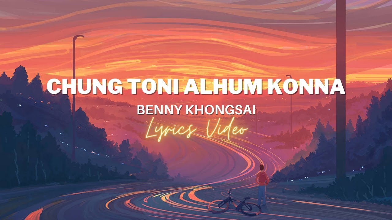 Chung toni alhum konna | Benny Khongsai | Lyrics Video