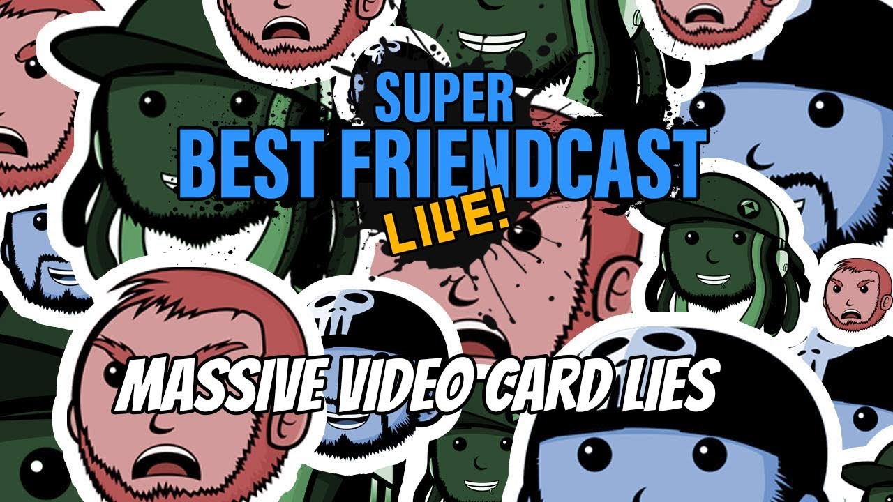 Новый Super Best Friendcast Live!: «Громадная ложь в видеокартах»