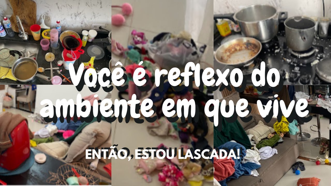 VOCÊ É REFLEXO DO AMBIENTE EM QUE VIVE!  Estou lascada então! #faxina