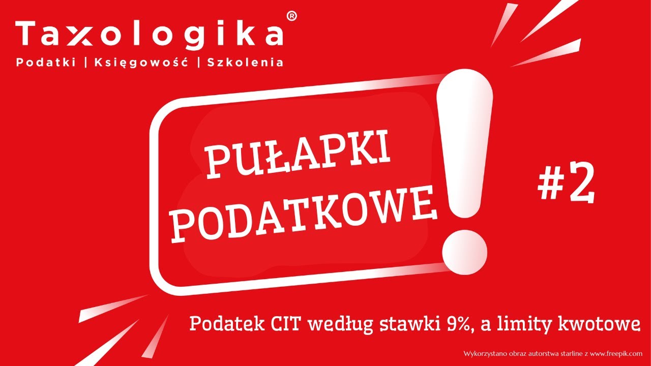 Podatek CIT według stawki 9%, a limity kwotowe (pułapki podatkowe #2)