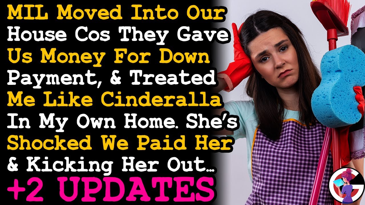 UPDATE MIL Moved Into Our House After Giving Us Deposit Money & Treated Me Like Cinderella AITA