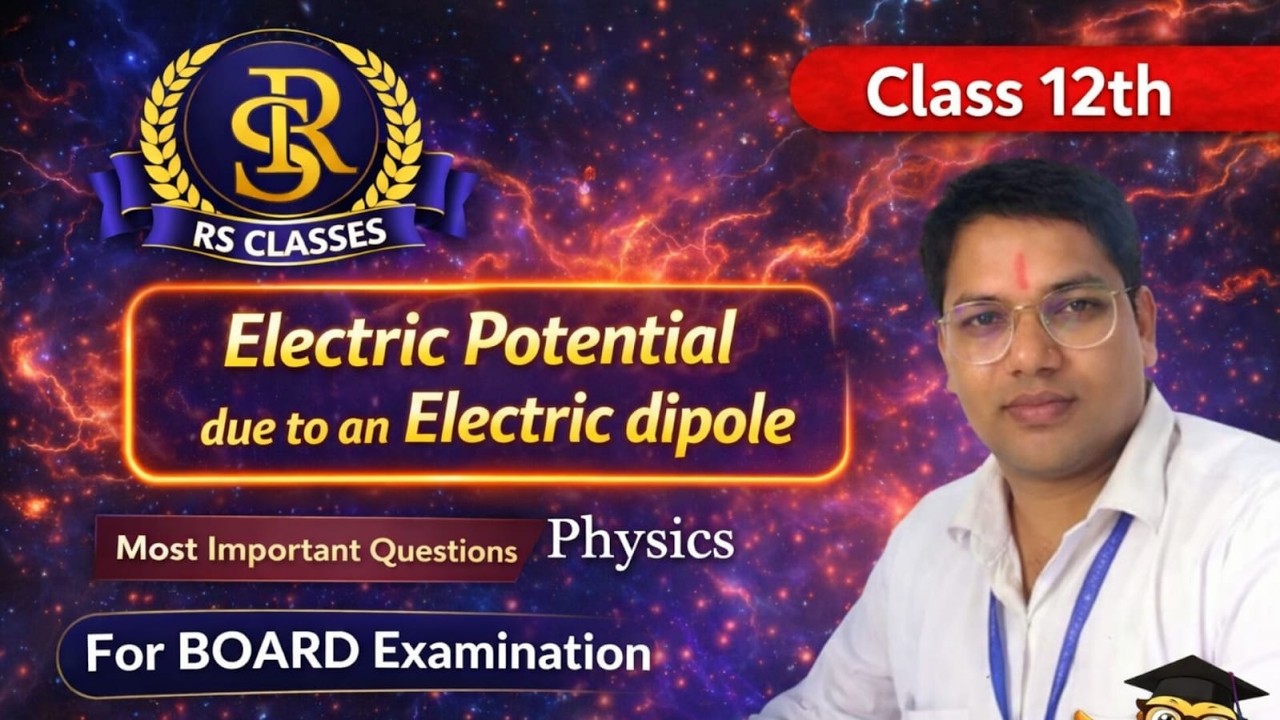 CLASS 12TH PHYSICS ( ELECTRIC POTENTIAL DUE TO AN  ELECTRIC DIPOLE) RS CLASSES BY ARVIND SIR