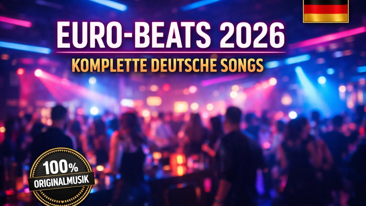 EURO BEATS 2026 KOMPLETTE DEUTSCHE SONGS 100% Originalmusik