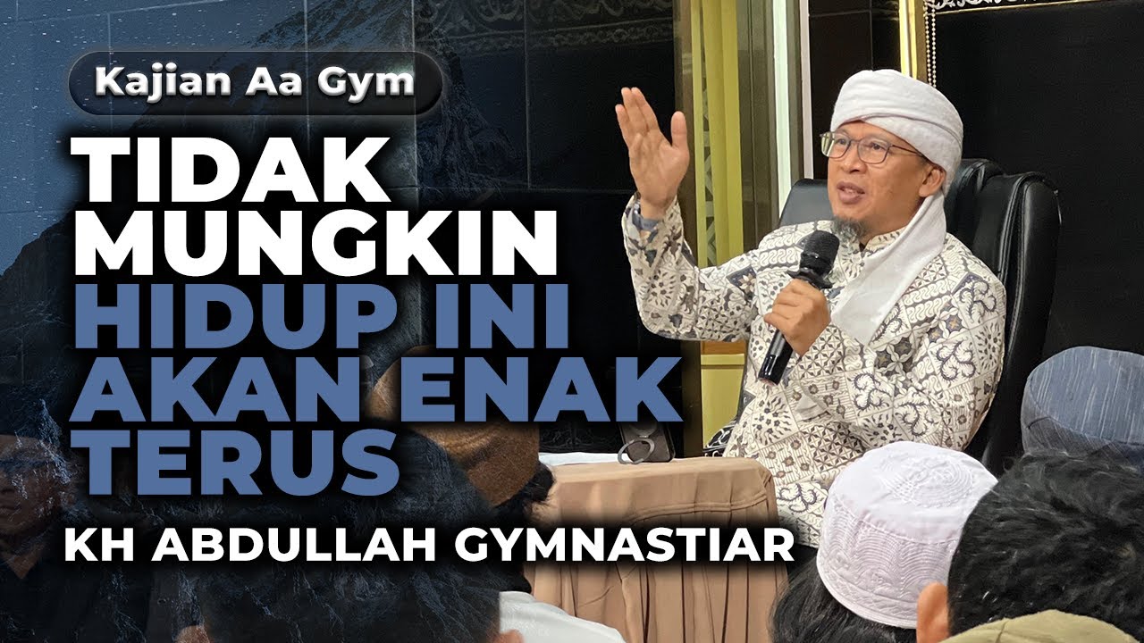 Tidak Mungkin Hidup Ini Enak Terus - Kajian Aa Gym