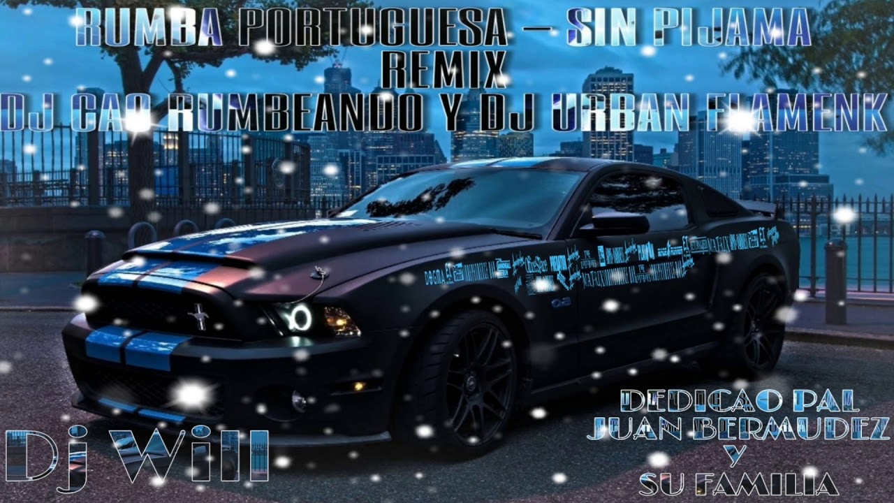 Dj Will (Rumba Portugesa) 🎵🎶Sin Pijama Remix🎹 Dj Cao Rumbeando Y Dj Urban Flamenk 2019