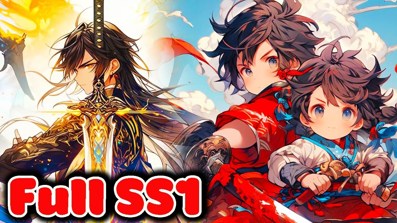 Full SS1|TA Giấu Thân Phận Võ ĐẠo Đỉnh CAo, Nuôi Dưỡng Nhi Tử BẰng THiên TÀi Địa BẢo
