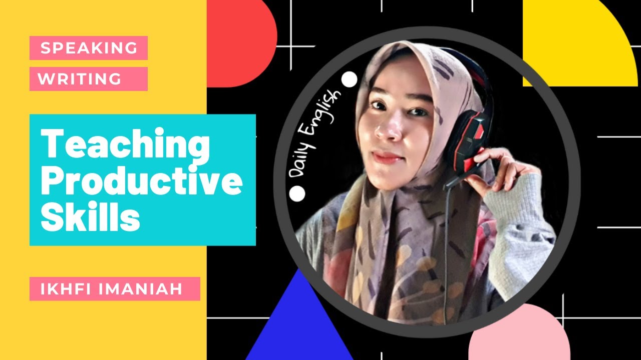 Teaching Productive Skills: Speaking and Writing