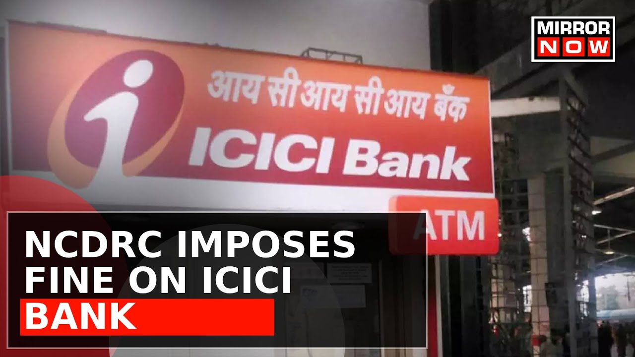 NCDRC Imposes Rs 25 Lakh Fine on ICICI Bank for Losing Customer's Orginal Property Document