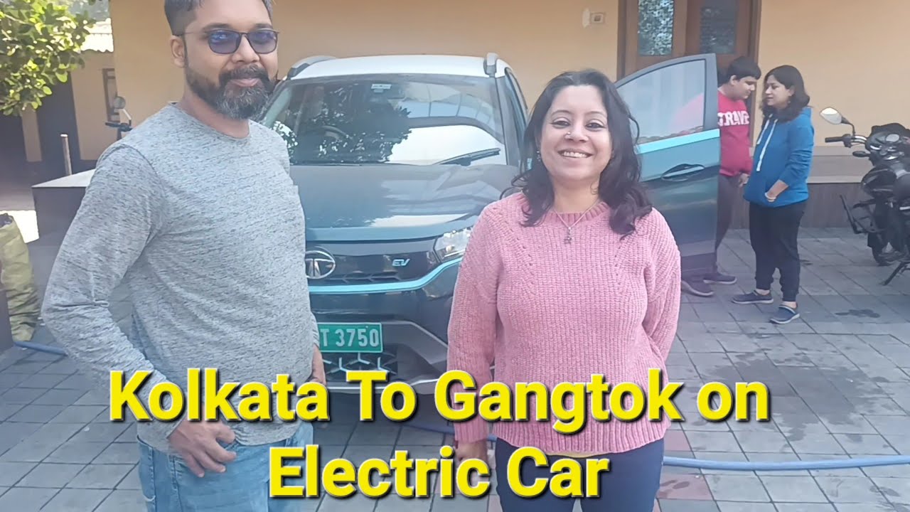 Kolkata To Gangtok on Electric Car - Tata Nexon and Tata Tigor. EV