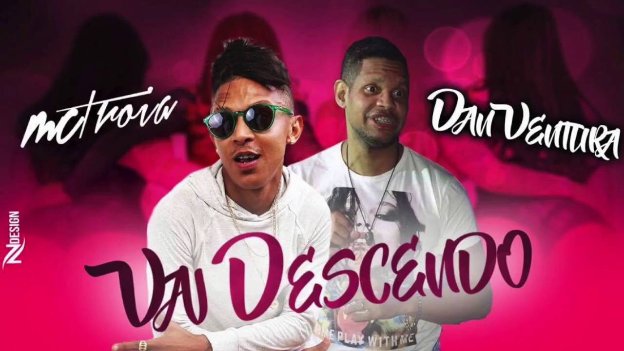 MC TROIA E DAN VENTURA - VAI DESCENDO - M&Uacute;SICA NOVA