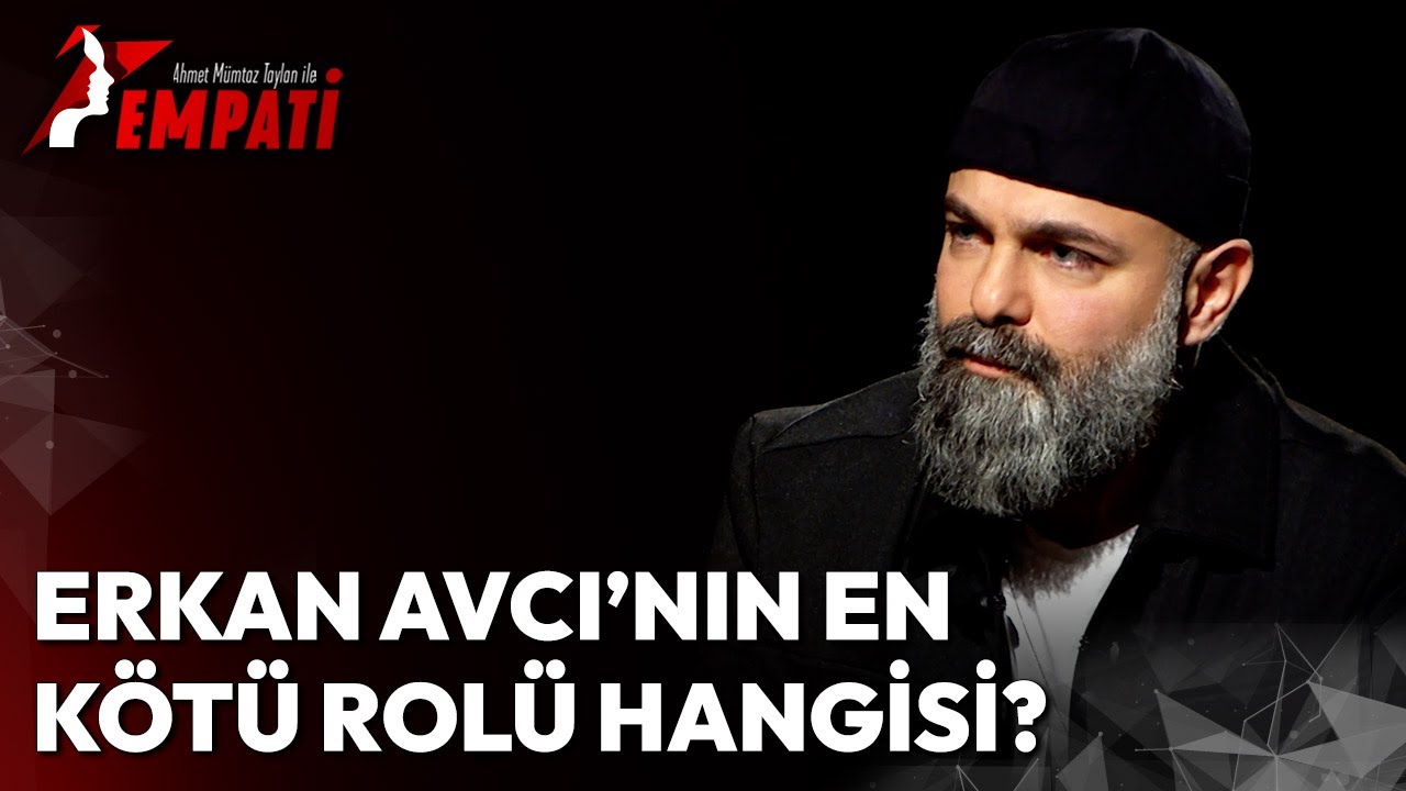 Erkan Avcı'nın En K&ouml;t&uuml; Rol&uuml; Hangisi? | Ahmet M&uuml;mtaz Taylan ile Empati #ErkanAvcı