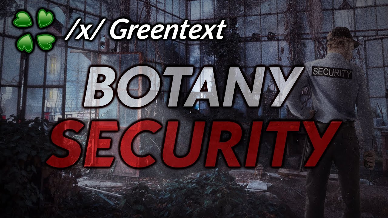 Botany Security - 4Chan /x/ Greentext story