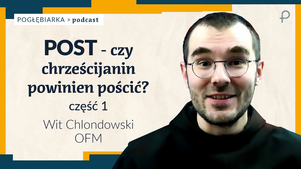 Pogłębiarka #PODCAST [#21] Post - czy chrześcijanin powinien pościć? cz.1 - o. Wit Chlondowski
