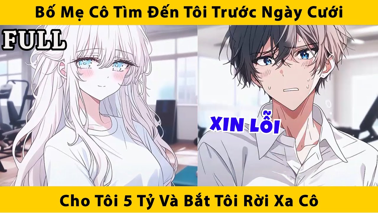 FULL | Bố mẹ cô tìm đến tôi trước ngày cưới, cho tôi 5 tỷ và bắt tôi rời xa cô