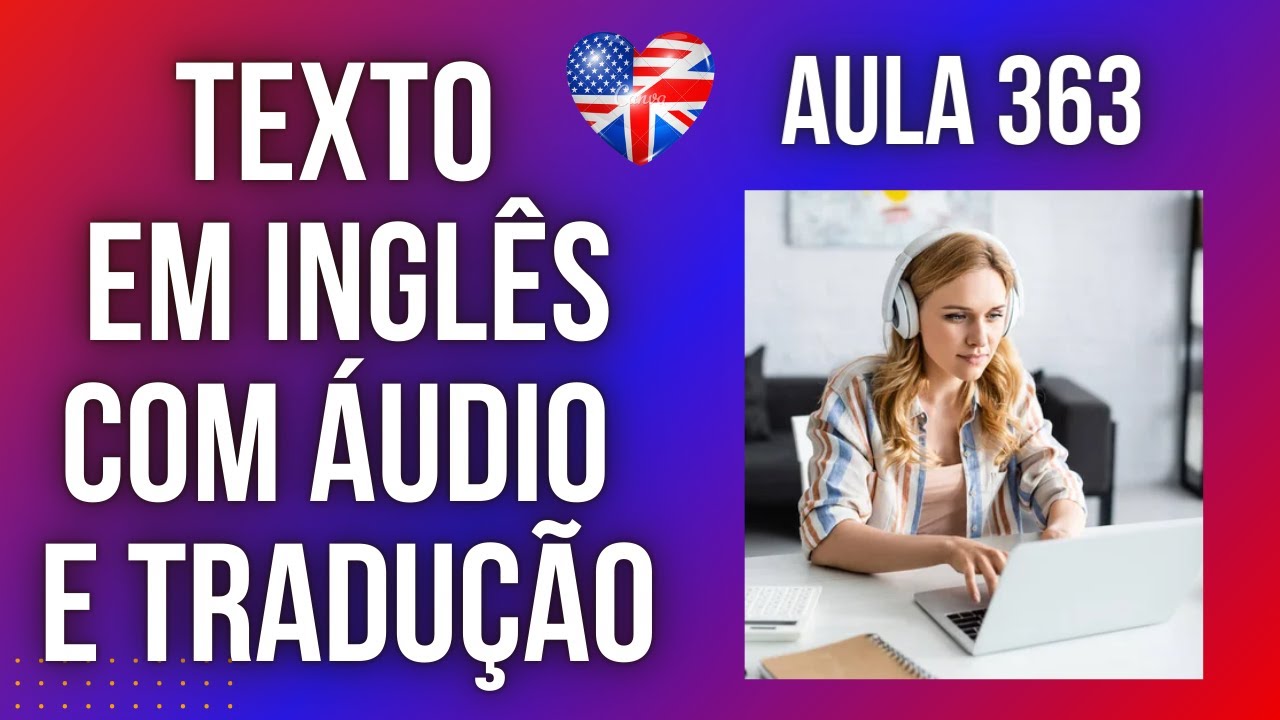 APRENDA INGLÊS COM LEITURA GUIADA - TEXTO EM INGLÊS COM ÁUDIO E TRADUÇÃO #AULA 363