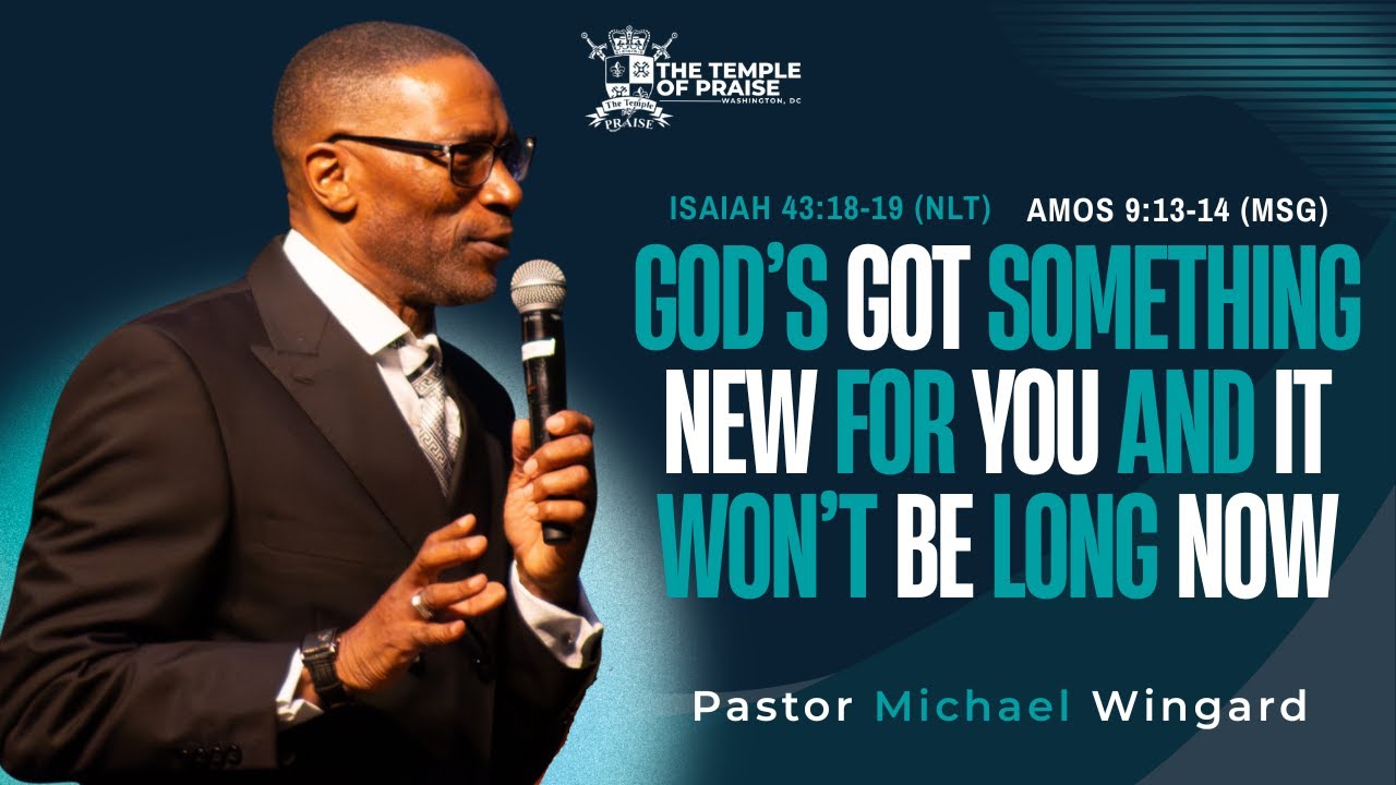 God’s Got Something New For You, And It Won’t Be Long Now | Pastor Michael Wingard