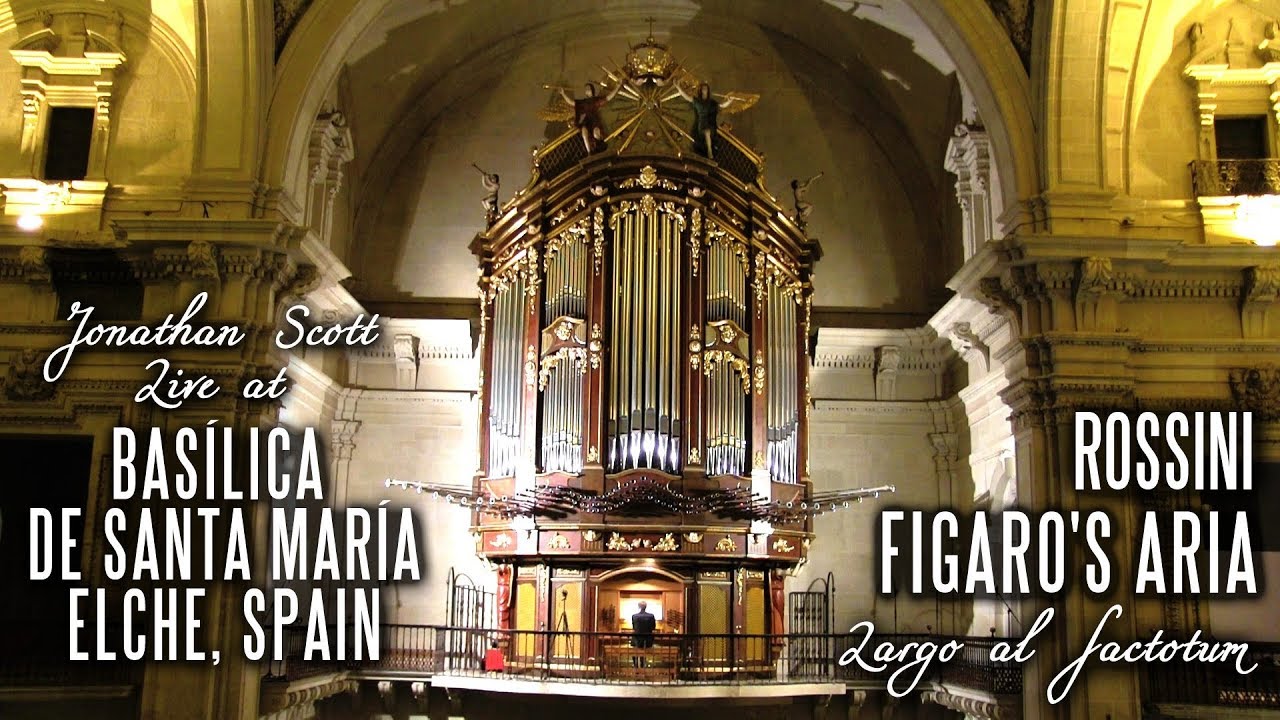 FIGARO'S ARIA - ROSSINI - Basílica de Santa María, Elche, Spain JONATHAN SCOTT (Organ)