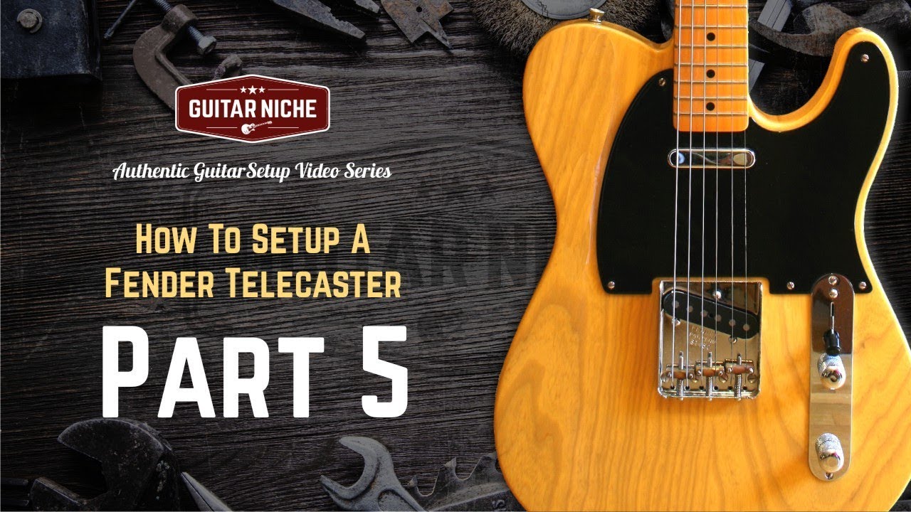 How To Setup A Fender Telecaster Part 5: Action and Intonation