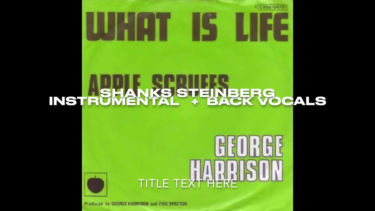 What Is Life (Instrumental + Back Vocals): George Harrison