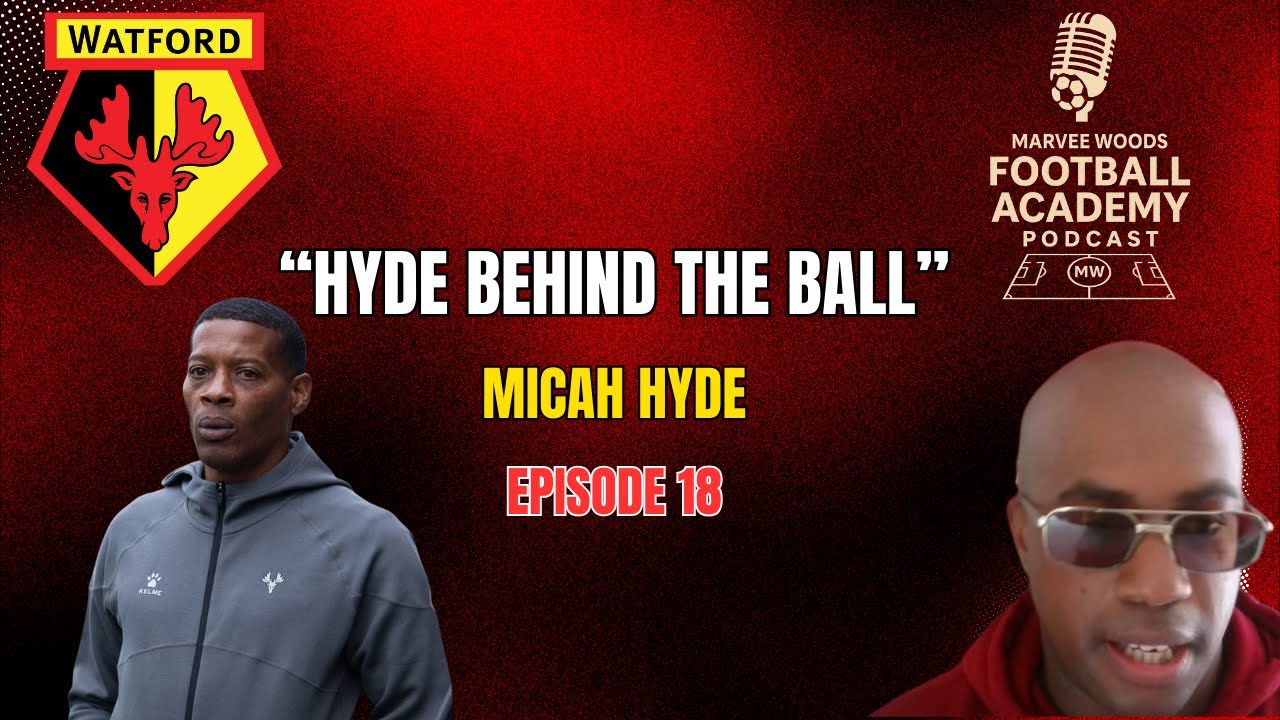 Watford Head Of Academy Coaching - Micah Hyde (Hyde Behind The Ball)