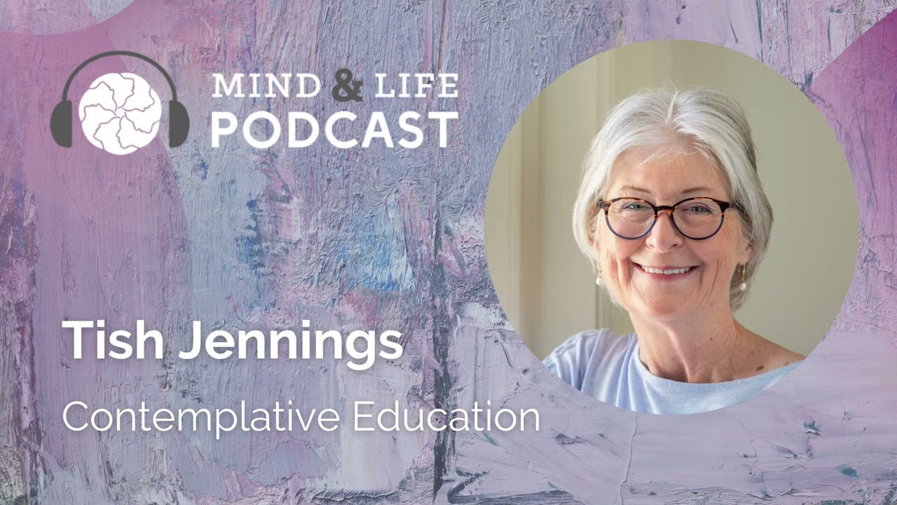 Mind & Life Podcast: Tish Jennings &ndash; Contemplative Education