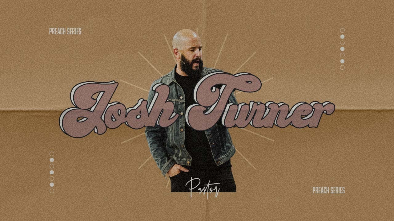 Preach - Wk 2: Pastor Josh Turner