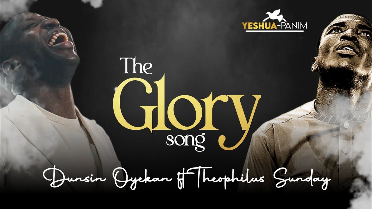 The Glory song | Dunsin Oyekan ft Theophilus Sunday