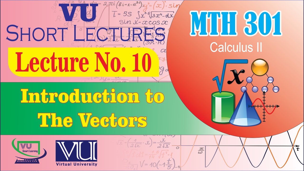 MTH301 Short Lecture 10 | Vectors in Calculus 2 | Virtual University | VU Smart Learning