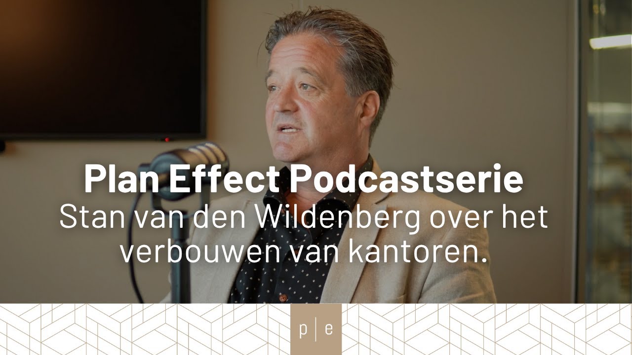 Stan van den Wildenberg over verbouwen van kantoren | de podcastserie | Plan Effect Systeemwanden