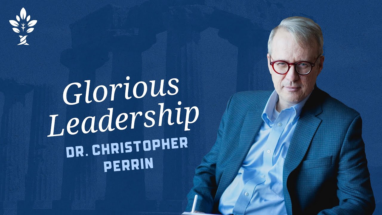 Glorious Leadership by Christopher Perrin (2021 CiRCE National Conference)