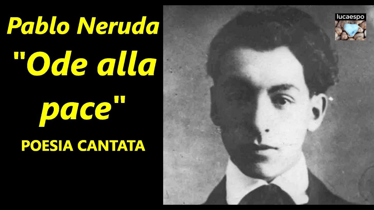 Pablo Neruda Ode alla pace | lucaespo