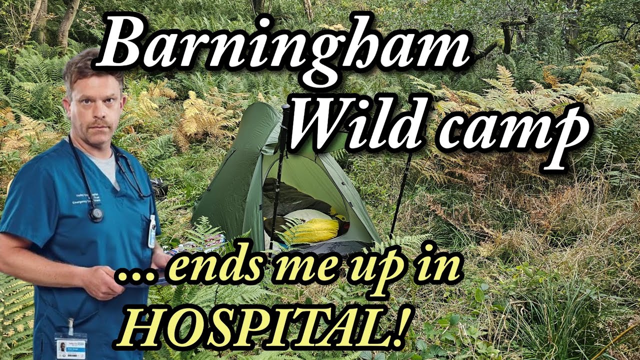 Barningham Wild Camp... ends me up in HOSPITAL!