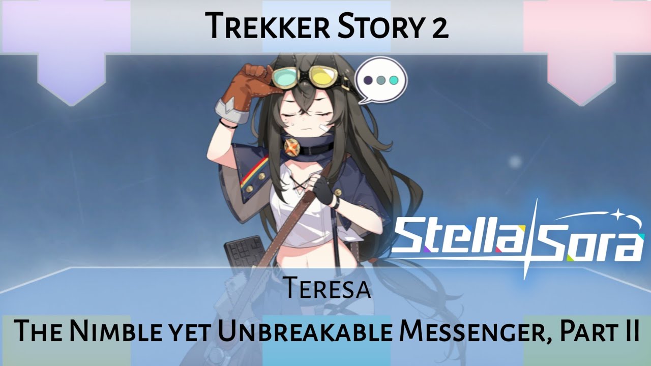 Teresa Trekker Story Act 2: The Nimble yet Unbreakable Messenger, Part II (Stella Sora)