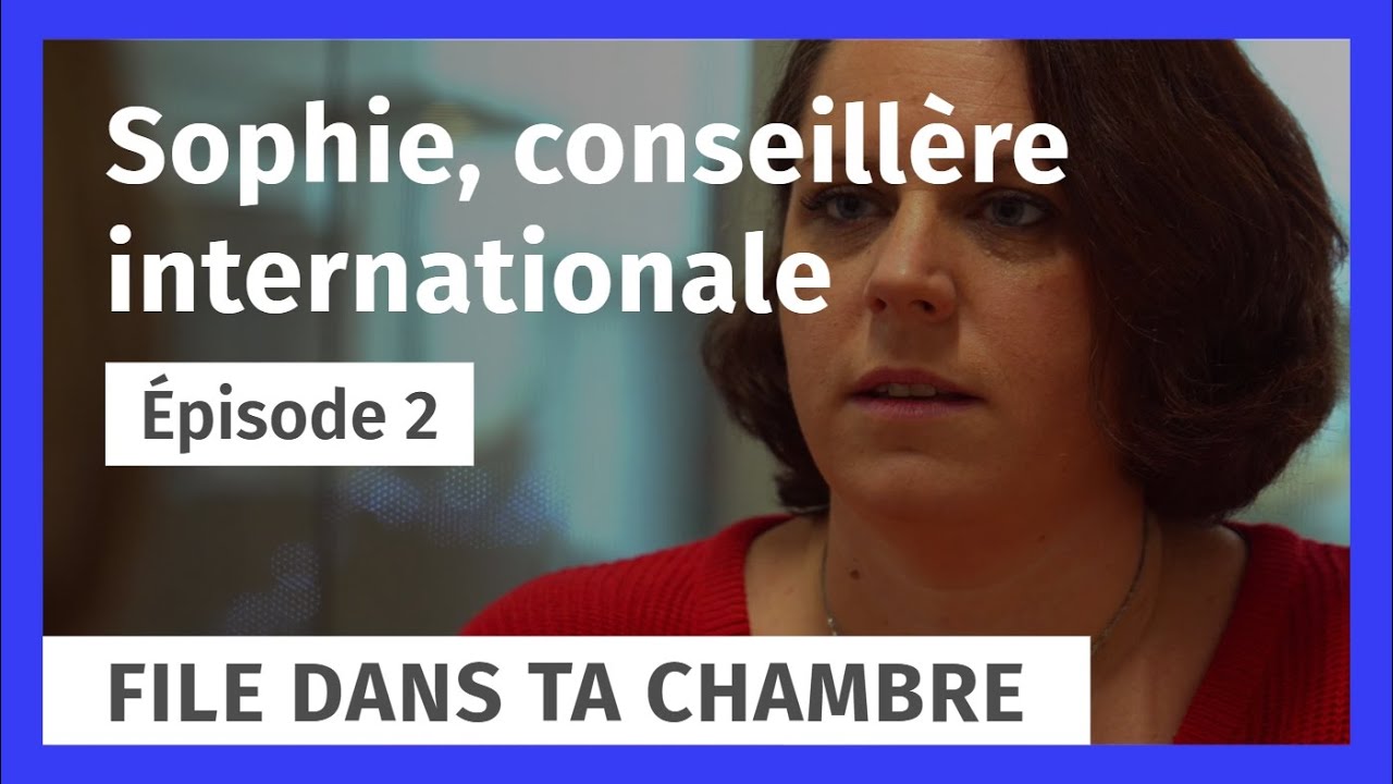 Sophie, conseillère internationale à la CCI Centre-Val de Loire - File dans ta chambre #02